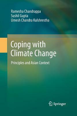 Coping with Climate Change: Principles and Asian Context by Ramesha Chandrappa, Sushil Gupta, Umesh Chandra Kulshrestha