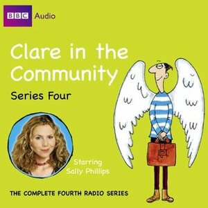 Clare in the Community: Series Four by Sally Phillips, Harry Venning, David Ramsden