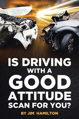 Is Driving with a Good Attitude Scan for You? by Jim Hamilton