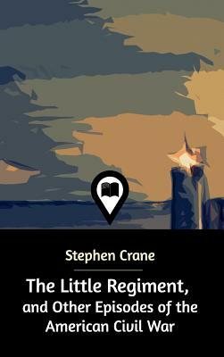 The Little Regiment by Stephen Crane