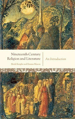 Nineteenth-Century Religion and Literature: An Introduction by Emma Mason, Mark Knight