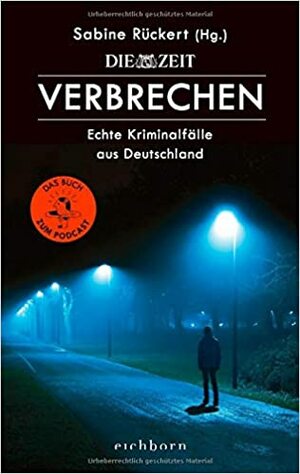 ZEIT Verbrechen: Echte Kriminalfälle aus Deutschland by Sabine Rückert