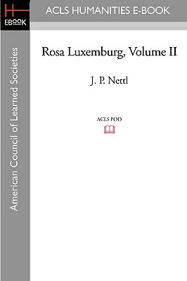 Rosa Luxemburg Volume II by J. P. Nettl