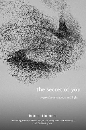 The Secret of You: Poetry about Shadows and Light by Iain S. Thomas