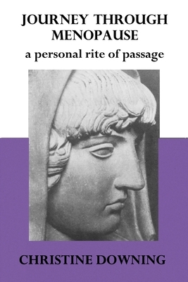 Journey Through Menopause: A Personal Rite of Passage by Christine Downing