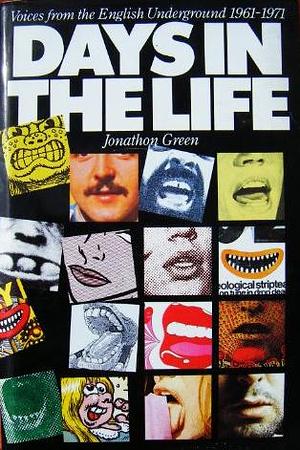 Days in the Life: Voices from the English Underground, 1961-1971 by Jonathon Green, Jonathon Green