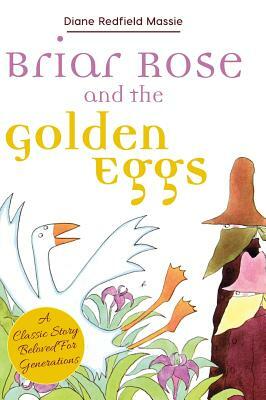 Briar Rose and the Golden Eggs by Diane Redfield Massie