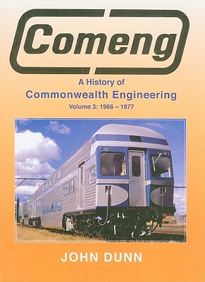 Comeng, Volume 3: A History of Commonwealth Engineering: 1966-1977 by John Dunn