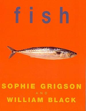 Fish by Sophie Grigson, William Black