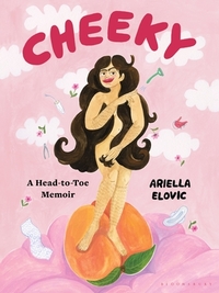 Cheeky: A Head-To-Toe Memoir by Ariella Elovic