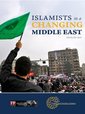 Islamists in a\xa0Changing Middle East by Marc Lynch