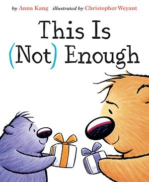 This Is (Not) Enough by Anna Kang, Christopher Weyant