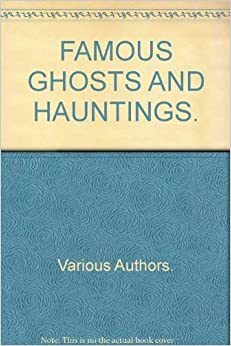 Famous Ghosts and Hauntings by Liz Cooper, Will Gatti