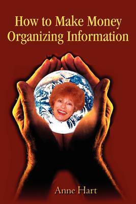 How to Make Money Organizing Information by Anne Hart