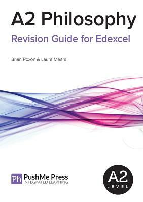 A2 Philosophy Revision Guide for Edexcel by Laura Mears, Brian Poxon