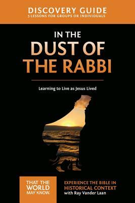 In the Dust of the Rabbi Discovery Guide: Learning to Live as Jesus Lived by Ray Vander Laan