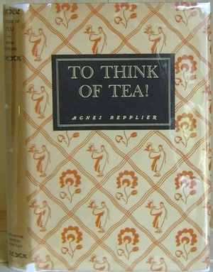 To Think of Tea! by Agnes Repplier