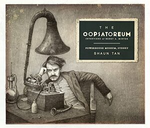 The Oopsatoreum by Shaun Tan