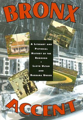 Bronx Accent: A Literary and Pictorial History of the Borough by Lloyd Ultan, Barbara Unger