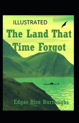 The Land That Time Forgot Illustrated by Edgar Rice Burroughs