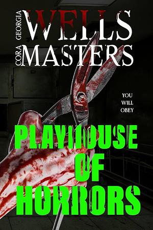 The Playhouse Horrors by Cora Masters, Georgia Wells