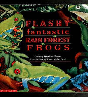 Flashy Fantastic Rain Forest Frogs by Dorothy Hinshaw Patent