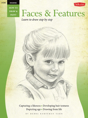 Drawing: Faces & Features: Learn to Draw Step by Step by Debra Kaufman Yaun