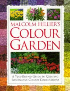 Malcolm Hillier's Colour Garden by Malcolm Hillier