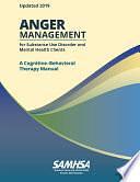 Anger Management for Substance Use Disorder and Mental Health Clients: A Cognitive-Behavioral Therapy Manual by U.S. Department of Health and Human Services