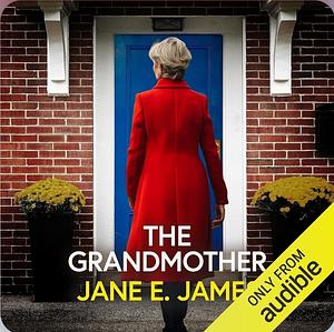 The Grandmother: An Unputdownable Psychological Thriller with a Jaw-dropping Twist by Jane E. James, Jane E. James