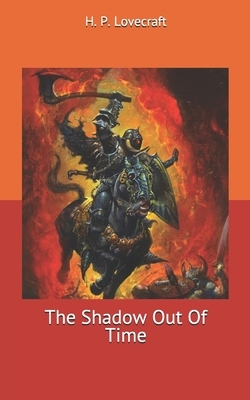 The Shadow Out Of Time by H.P. Lovecraft