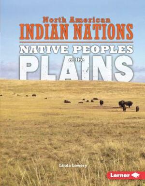 Native Peoples of the Plains by Linda Lowery