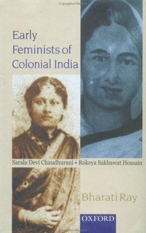 Early Feminists Of Colonial India: Sarala Devi Chaudhurani And Rokeya Sakhawat Hossain by Bharati Ray