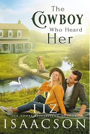 The Cowboy Who Heard Her: Sweet Workplace Romance and Small Town Saga by Liz Isaacson