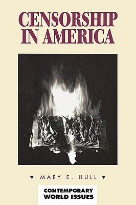 Censorship in America: A Reference Handbook by Mary E. Hull