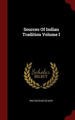 Sources of Indian Tradition Volume I by William Theodore de Bary