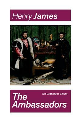 The Ambassadors (The Unabridged Edition): Satirical Novel from the famous author of the realism movement, known for The Portrait of a Lady, The Turn o by Henry James