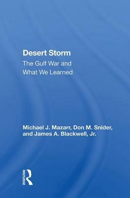 Desert Storm: The Gulf War and What We Learned by Michael J. Mazarr