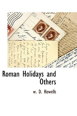 Roman Holidays and Others by W. D. Howells