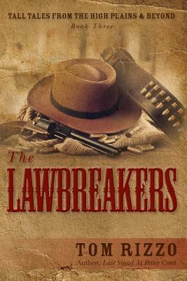 Tall Tales from the High Plains & Beyond, Book Three: The LawBreakers by Tom Rizzo