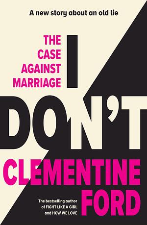 I Don't by Clementine Ford