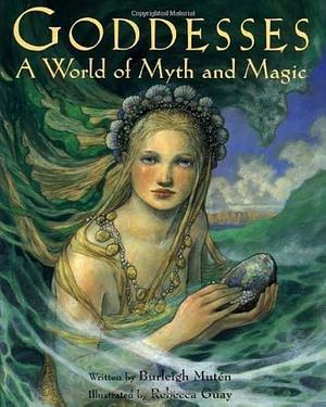 Goddesses: A World of Myth and Magic by Burleigh Mutén