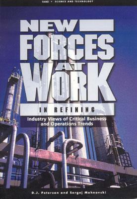 New Forces at Work in Refining: Industry Views of Critical Business and Operations Trends by D. J. Peterson