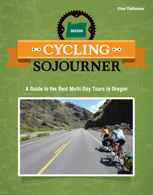Cycling Sojourner: A Guide to the Best Multi-Day Bicycle Tours in Oregon by Ellee Thalheimer