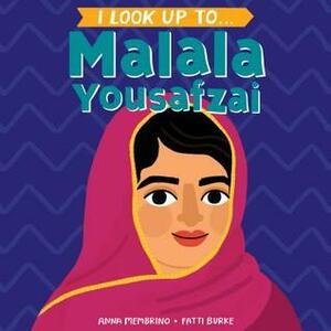 I Look Up To... Malala Yousafzai by Anna Membrino, Fatti Burke