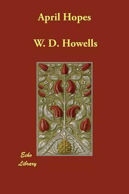 April Hopes by W. D. Howells