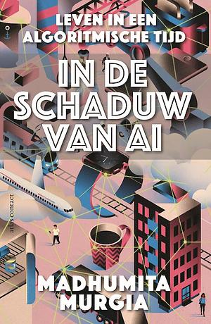 In de schaduw van AI: leven in een algoritmische tijd by Madhumita Murgia