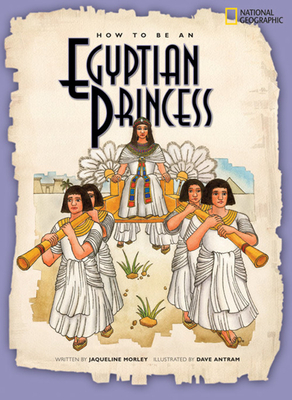 How to Be an Egyptian Princess by Jacqueline Morley