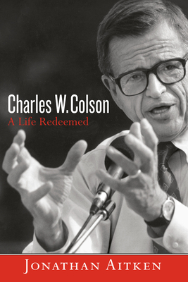 Charles W. Colson: A Life Redeemed by Jonathan Aitken
