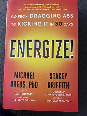 Energize!: Go from Dragging Ass to Kicking It in 30 Days by Stacey Griffith, Michael Breus